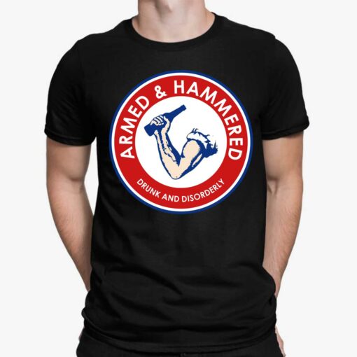 Armed And Hammered Drunk And Disorderly Drinking Shirt
