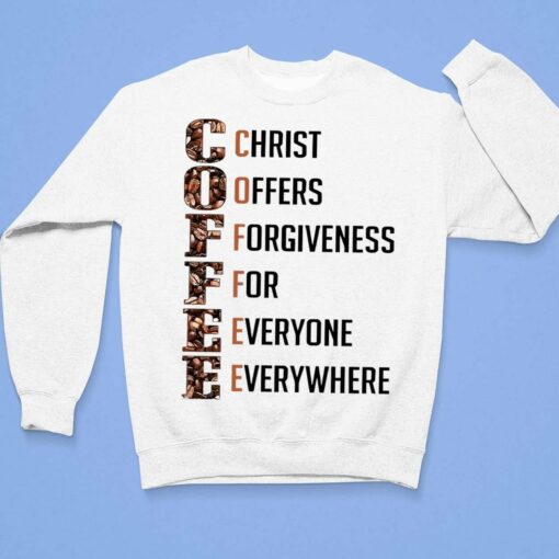 Coffee Christ Offers Forgiveness For Everyone Everywhere Shirt $19.95 BUCK LELE christ offers forgiveness for everyone everywhere 3 1