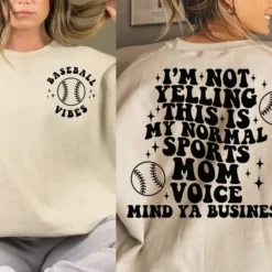 Baseball Vibes I’m Not Yelling This Is My Normal Sports Mom Voice Mind Ya Business Sweatshirt