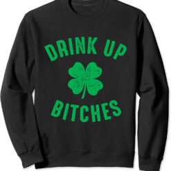 B*tches Drink St Patty's Day Sweatshirt
