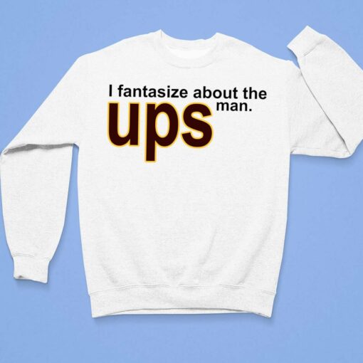 I Fantasize About The Man Ups Shirt $19.95