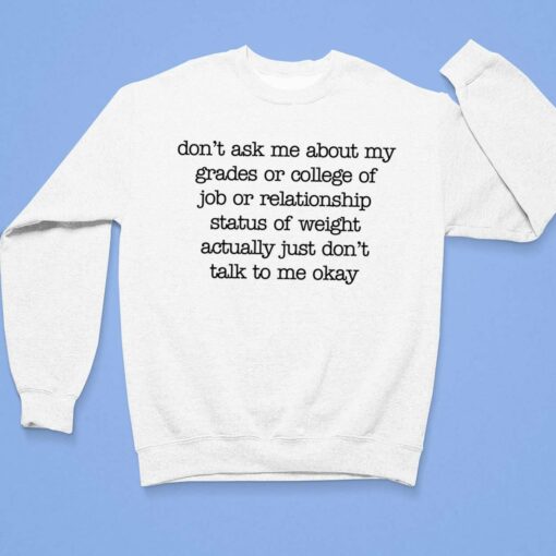 Don't Ask Me About My Grades Or College Of Job Shirt $19.95