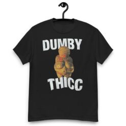 Dumby Thicc Shirt $19.95 Dumby Thicc Shirt
