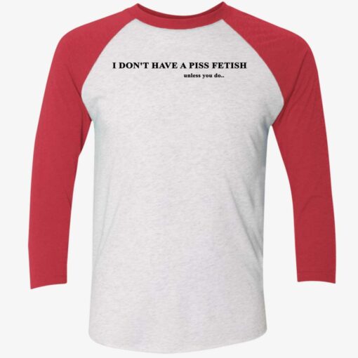 I Don’t Have A Piss Fetish Unless You Do Shirt $19.95 Endas Lele AO I DONT HAVE A PISS FETISH 9 1