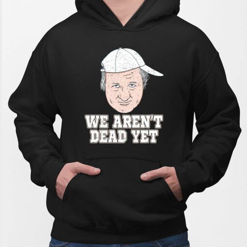 Bob Huggins We Aren’t Dead Yet Hoodie