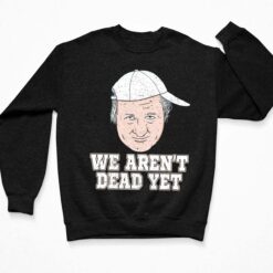 Bob Huggins We Aren’t Dead Yet Shirt $19.95 Endas Lele Bob Huggins we arent dead yet shirt 3 Black