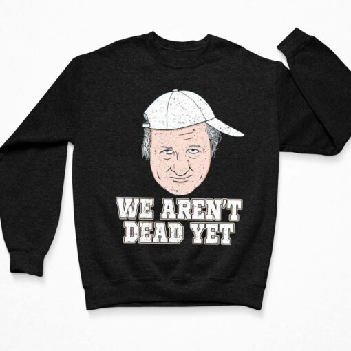 Bob Huggins We Aren’t Dead Yet Shirt $19.95 Endas Lele Bob Huggins we arent dead yet shirt 3 Black