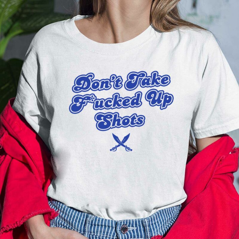 Don’t Take F*cked Up Shots Shirt Don’t Take F*cked Up Shots Ladies Shirt