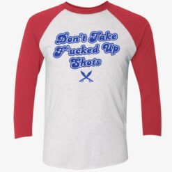 Don’t Take F*cked Up Shots Shirt $19.95 Endas Lele Dont take fucked up shots shirt 9 1