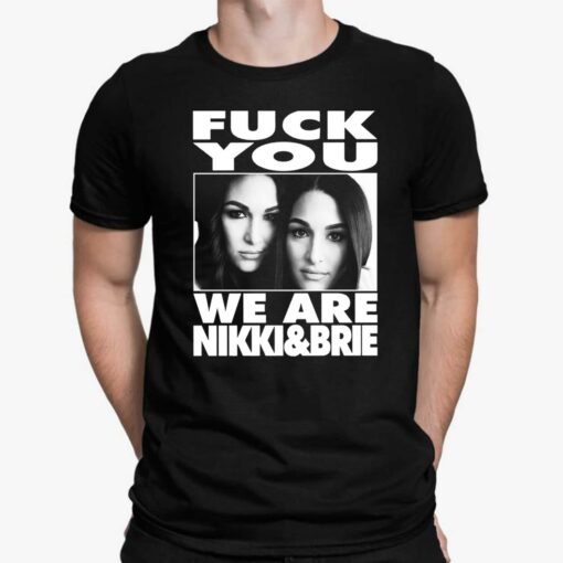 F*ck You We Are Nikki And Brie Shirt