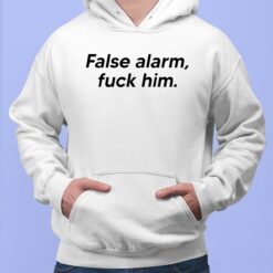 False Alarm F*Ck Him Hoodie