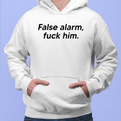 False Alarm F*Ck Him Hoodie