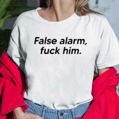 False Alarm F*Ck Him Ladies Shirt