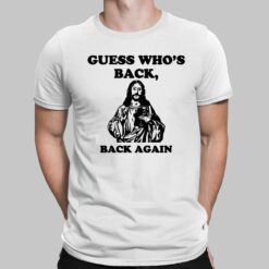 Jesus Guess Who’s Back Back Again Shirt