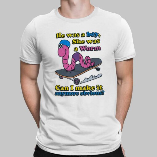 He Was A Boy She Was A Worm Can I Make It Anymore Obvious Shirt