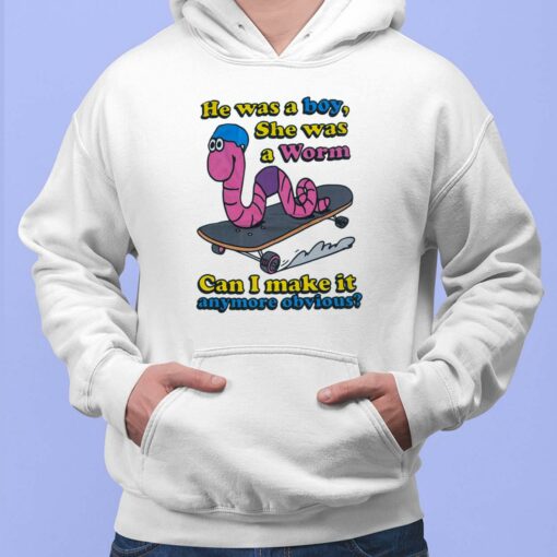 He Was A Boy She Was A Worm Can I Make It Anymore Obvious Hoodie
