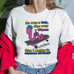 He Was A Boy She Was A Worm Can I Make It Anymore Obvious Ladies Shirt