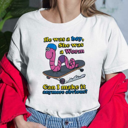 He Was A Boy She Was A Worm Can I Make It Anymore Obvious Ladies Shirt