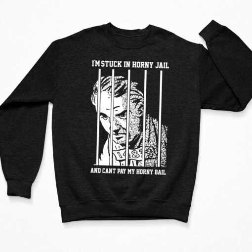 I’m Stuck In Horny Jail And Can’t Pay My Horny Bail Shirt $19.95 Endas Lele Im Stuck In Horny Jail Cant Pay My Horny Bail 3 Black