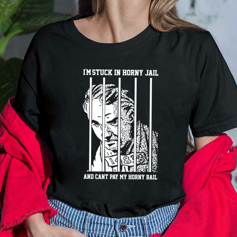I’m Stuck In Horny Jail And Can’t Pay My Horny Bail Ladies Shirt