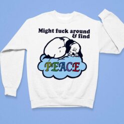 Dog Might F*ck Around And Find Peace Shirt $19.95 Endas Lele Might fuck around find peace 3 1