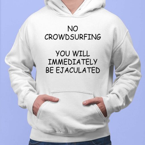 No Crowdsurfing You Will Immediately Be Ejaculated Hoodie