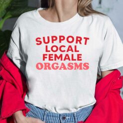 Support Local Female Orgasms Ladies Shirt