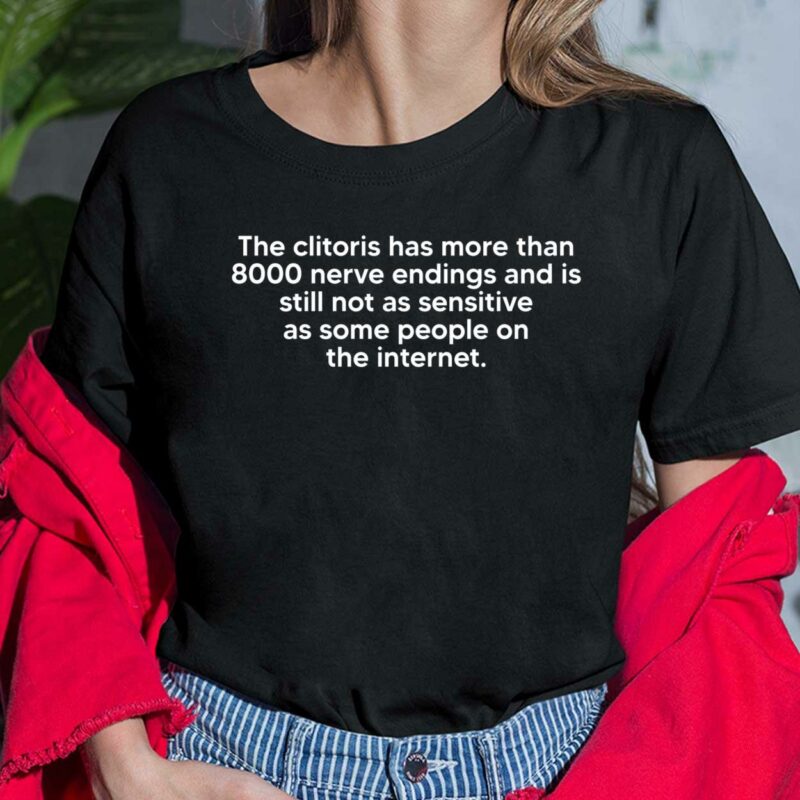The Clitoris Has More Than 8000 Nerve Endings And Is Still Not As Sensitive As Some People On The Internet Ladies Shirt