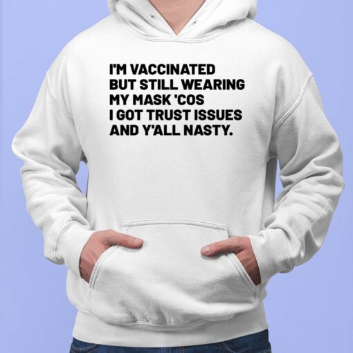 I'm Vaccinated But Still Wearing My Mask Cos I Got Trust Issues And Y'all Nasty Hoodie