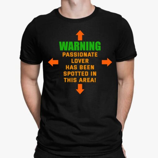 Warning Passionate Lover Has Been Spotted In This Area Shirt