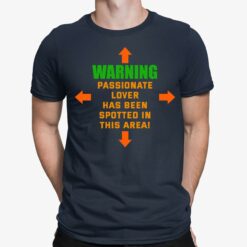 Warning Passionate Lover Has Been Spotted In This Area Shirt
