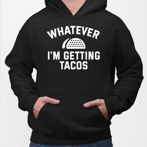 Whatever I’m Getting Tacos Hoodie