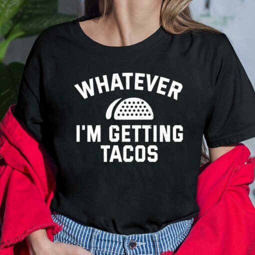 Whatever I’m Getting Tacos Ladies Shirt