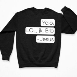 Yolo Lol Jk Brb Jesus Shirt $19.95 Endas Lele Yolo. Lol jkb Brb Jesus shirt 3 Black