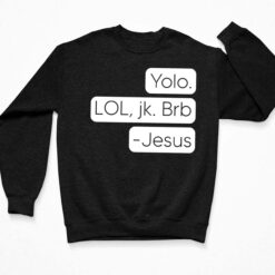 Yolo Lol Jk Brb Jesus Shirt $19.95