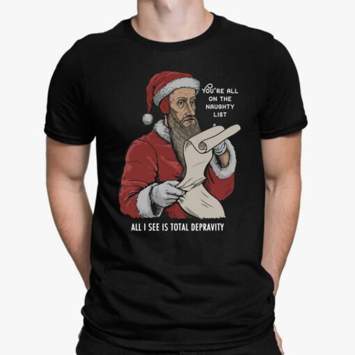 John Calvin Santa You’re All On The Naughty List All I See Shirt