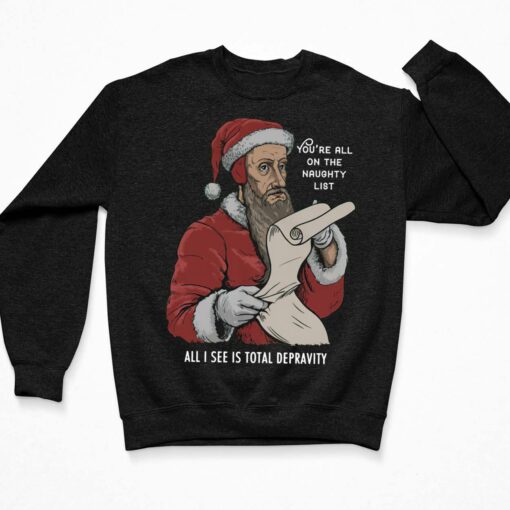 John Calvin Santa You’re All On The Naughty List Shirt $19.95 Endas Lele Youre all on the naughty list 3 Black