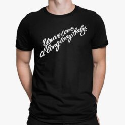 You’ve Come A Long Way Baby Shirt
