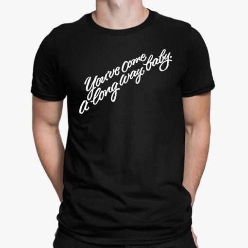 You’ve Come A Long Way Baby Shirt