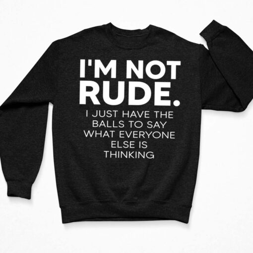 I’m Not Rude I Just Have The Balls To Say What Everyone Shirt $19.95 Endas Lele im not rude 3 Black