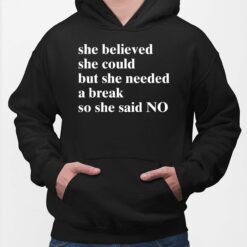She Believed She Could But She Needed A Break So She Said No Hoodie