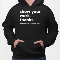 Show Your Work Thanks Every Math Teacher Ever Hoodie