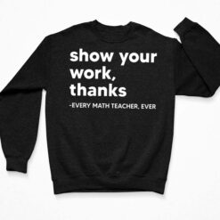 Show Your Work Thanks Every Math Teacher Ever Shirt $19.95 Endas Lele show your work thanks 3 Black