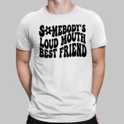 Somebody’s Loud Mouth Best Friend Shirt