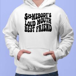 Somebody’s Loud Mouth Best Friend Hoodie