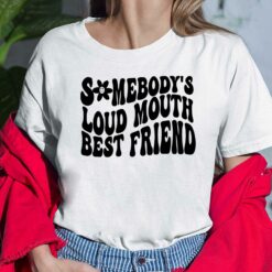 Somebody’s Loud Mouth Best Friend Ladies Shirt