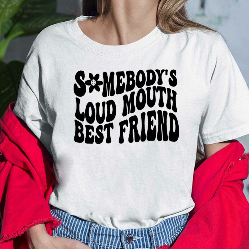 Somebody’s Loud Mouth Best Friend Shirt Somebody’s Loud Mouth Best Friend Ladies Shirt