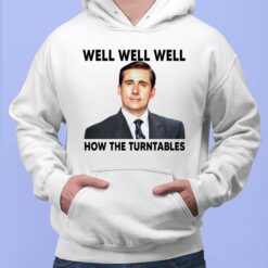 Michael Scott Well Well Well How The Turntables Shirt $19.95