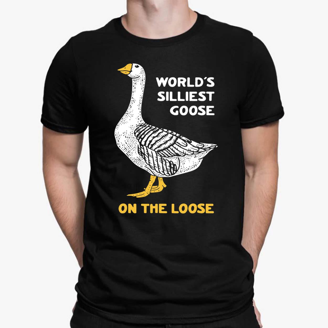 World’s Silliest Goose On The Loose Shirt - Lelemoon