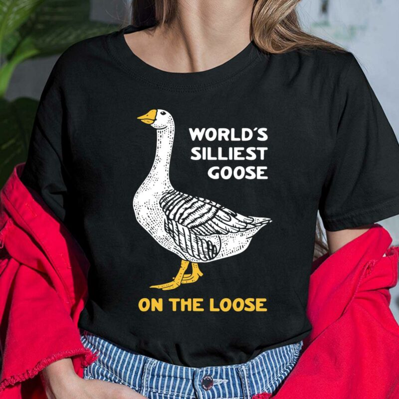 World’s Silliest Goose On The Loose Shirt $19.95 Endas Lele worlds silliest goose on the loose 6 Black